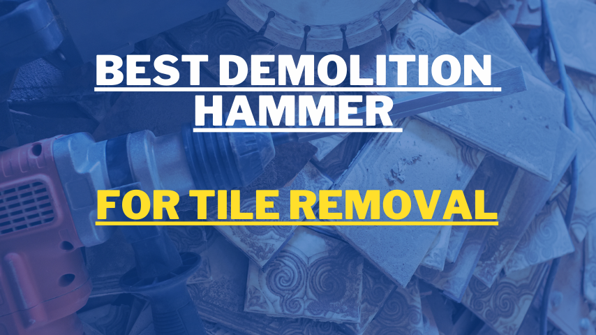 Best Demolition Hammer for Tile Removal